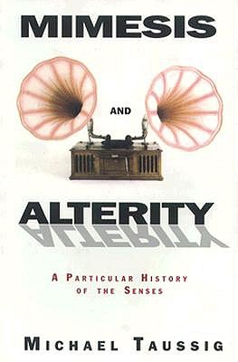 Mimesis and Alterity : A Particular History of the Senses