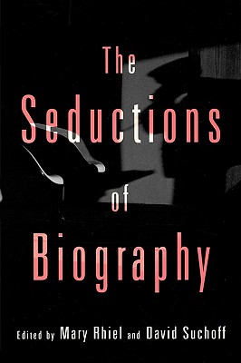 The Seductions of Biography (CultureWork: A Book Series from the Center for Literacy and Cultural Studies at Harvard)