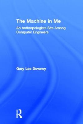 The Machine in Me: An Anthropologist Sits Among Computer Engineers