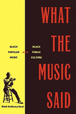 What the Music Said: Black Popular Music and Black Popular Culture