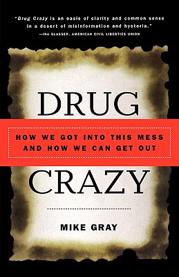 Drug Crazy : How We Got into This Mess and How We Can Get Out