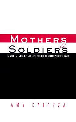 Mothers and Soldiers: Gender, Citizenship, and Civil Society in Contemporary Russia (Women and Politics)