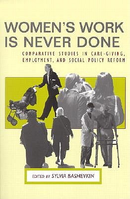 Women's Work is Never Done: Comparative Studies in Care-Giving, Employment, and Social Policy Reform