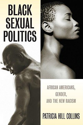 Black Sexual Politics African Americans, Gender, and the New Racism