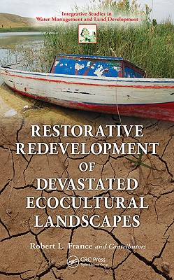 Restorative Redevelopment of Devastated Ecocultural Landscapes (Integrative Studies in Water Management & Land Development)