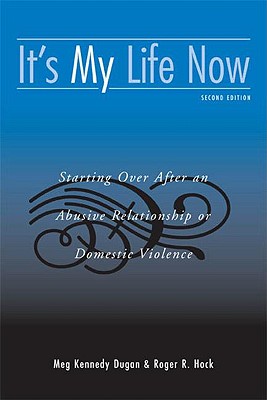It's My Life Now: Starting Over After an Abusive Relationship or Domestic Violence, 2nd Edition