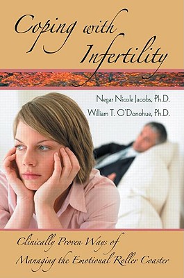 Coping With Infertility: Clinically Proven Ways of Managing the Emotional Roller Coaster [Paperback] Jacobs, Negar Nicole