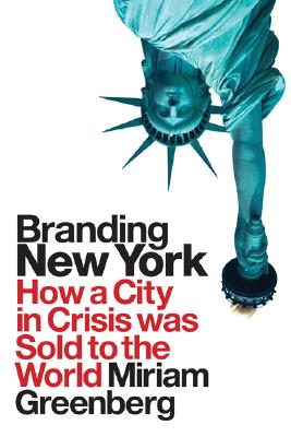 Branding New York: How a City in Crisis Was Sold to the World (Cultural Spaces)