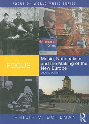 Focus: Music, Nationalism, and the Making of the New Europe (Focus on World Music Series)