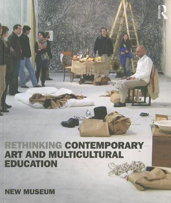 Rethinking Contemporary Art and Multicultural Education; New Museum of Contemporary Art