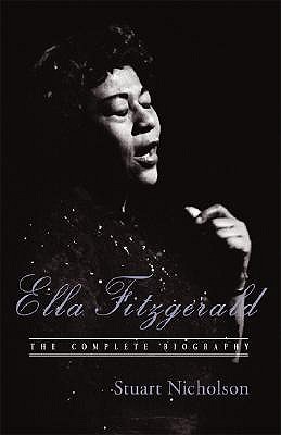 Ella Fitzgerald: The Complete Biography of First Lady of Jazz, Updated Edition