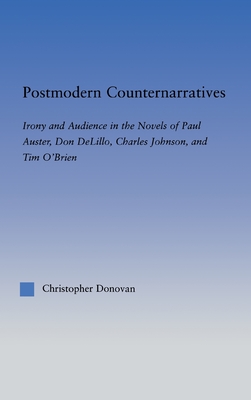 Postmodern Counternarratives: Irony and Audience in the Novels of Paul Auster, Don DeLillo, Charles Johnson, and Tim O'Brien (Literary Criticism and Cultural Theory)