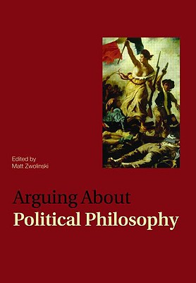 Arguing About Political Philosophy (Arguing About Philosophy)