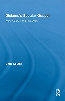 Dickens's Secular Gospel: Work, Gender, and Personality (Studies in Major Literary Authors)