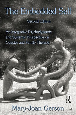 The Embedded Self, Second Edition: An Integrative Psychodynamic and Systemic Perspective on Couples and Family Therapy