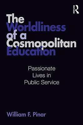 The Worldliness of a Cosmopolitan Education (Studies in Curriculum Theory Series)
