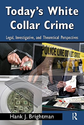 Today's White-Collar Crime: Legal, Investigative, and Theoretical Perspectives (Criminology and Justice Studies)