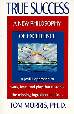 True Success: A New Philosophy of Excellence