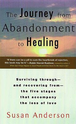 The Journey from Abandonment to Healing: Turn the End of a Relationship into the Beginning of a New Life