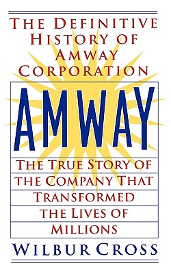 Amway: The True Story of the Company That Transformed the Lives ofMillions