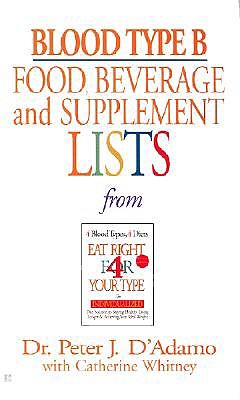 Blood Type B Food, Beverage and Supplement Lists (Eat Right 4 Your Type)