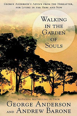 Walking In The Garden Of Souls: George Anderson's Advice From The Hereafter