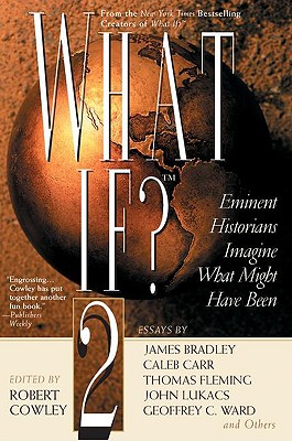 What If II: Eminent Historians Imagine What Might Have Been
