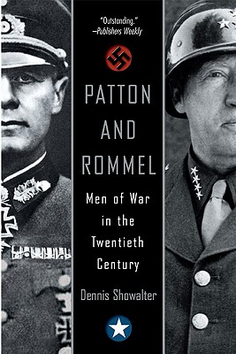 Patton And Rommel: Men of War in the Twentieth Century
