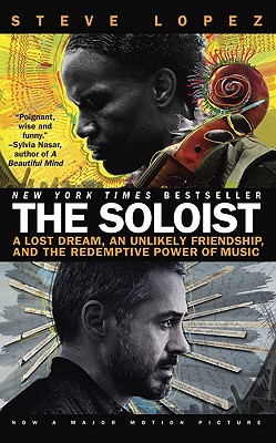 Soloist: A Lost Dream, An Unlikely Friendship, And The Redemptive Power Of Music