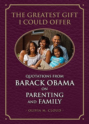Greatest Gift I Could Offer: Quotations from Barack Obama on Parenting and Family