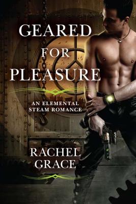 GEARED FOR PLEASURE: AN ELEMENTAL STEAM ROMANCE