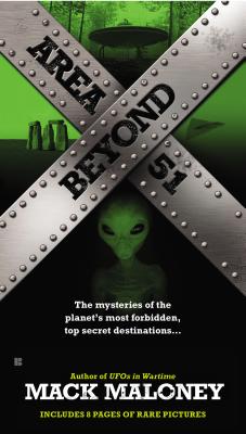 Beyond Area 51: The Mysteries of the Planet's Most Forbidden, Top Secret Destinations.