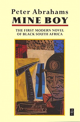 Image for Mine Boy: The First Modern Novel of Black South Africa Mine Boy: The First Modern Novel of Black South Africa