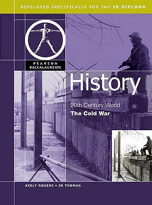 HISTORY:THE COLD WAR-PEARSON BACCAULARETE FOR IB DIPLOMA PROGRAMS (Pearson International Baccalaureate Diploma: International Editions)