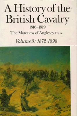 A History of the British Cavalry 1816-1919. Vol III. 1872-1898