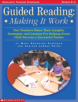 Guided Reading: Making It Work: Two Teachers Share Their Insights, Strategies, and Lessons for Helping Every Child Become a Successful Reader (Teaching Strategies)