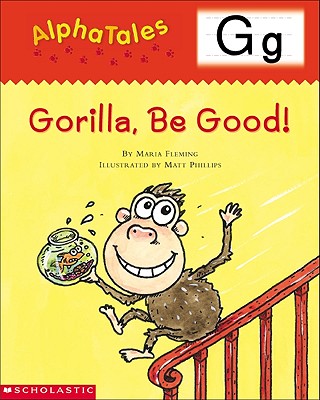 AlphaTales (Letter G: Gorilla, Be Good!): A Series of 26 Irresistible Animal Storybooks That Build Phonemic Awareness & Teach Each letter of the Alphabet