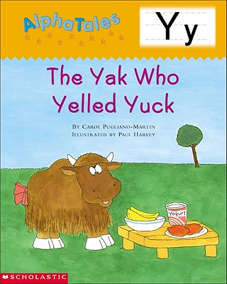 Image for AlphaTales: Letter Y: The Yak Who Yelled Yuck: A Series of 26 Irresistible Animal Storybooks That Build Phonemic Awareness & Teach Each letter of the Alphabet AlphaTales: Letter Y: The Yak Who Yelled Yuck: A Series of 26 Irresistible Animal Storybooks That Build Phonemic Awareness & Teach Each letter of the Alphabet