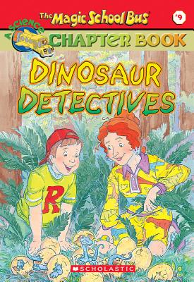 Dinosaur Detectives (The Magic School Bus Science Chapter Book 9)
