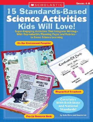 15 Standards-Based Science Activities Kids Will Love! Super-Engaging Activities That Integrate Writing-With Reproducible Planning Pages and Rubrics-To Boost Science Learning
