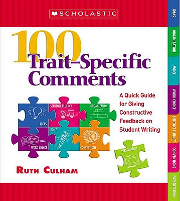 100 TraitSpecific Comments: A Quick Guide for Giving Constructive Feedback on Student Writing