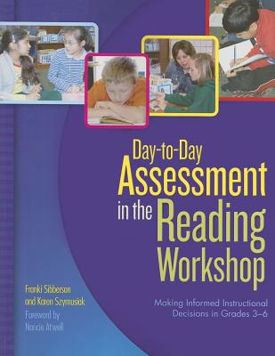 Day-to-Day Assessment in the Reading Workshop: Making Informed Instructional Decisions in Grades 36