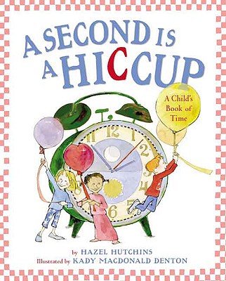 Second Is a Hiccup: A Child's Book of Time