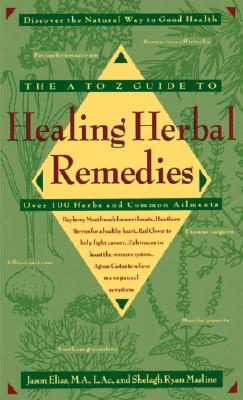 The A-Z Guide to Healing Herbal Remedies: Over 100 Herbs and Common Ailments