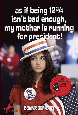As If Being 12 3/4 Isn't Bad Enough (My Mother Is Running for President)