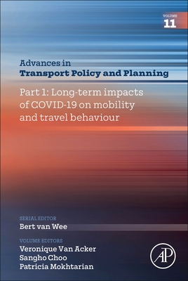 Part 1: Long-term impacts of COVID-19 on mobility and travel behaviour (Volume 11) (Advances in Transport Policy and Planning, Volume 11)