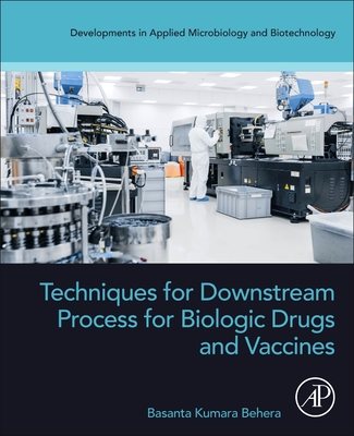Techniques for Downstream process for Biologic Drugs and Vaccines (Developments in Applied Microbiology and Biotechnology)