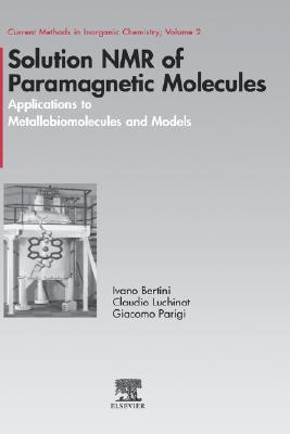 Solution NMR of Paramagnetic Molecules: Applications to Metallobiomolecules and Models (Volume 2) (Current Methods in Inorganic Chemistry, Volume 2)