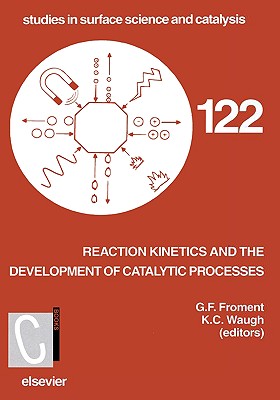 Reaction Kinetics and the Development of Catalytic Processes: Proceedings of the International Symposium, Brugge, Belgium, April 19-21, 1999 (Volume . in Surface Science and Catalysis, Volume 122)