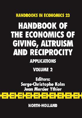Handbook of the Economics of Giving, Altruism and Reciprocity: Applications (Volume 2) (Handbook of the Economics of Giving, Reciprocity and Altruism, Volume 2)